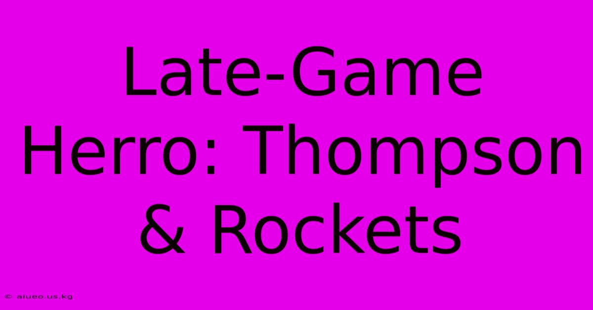 Late-Game Herro: Thompson & Rockets