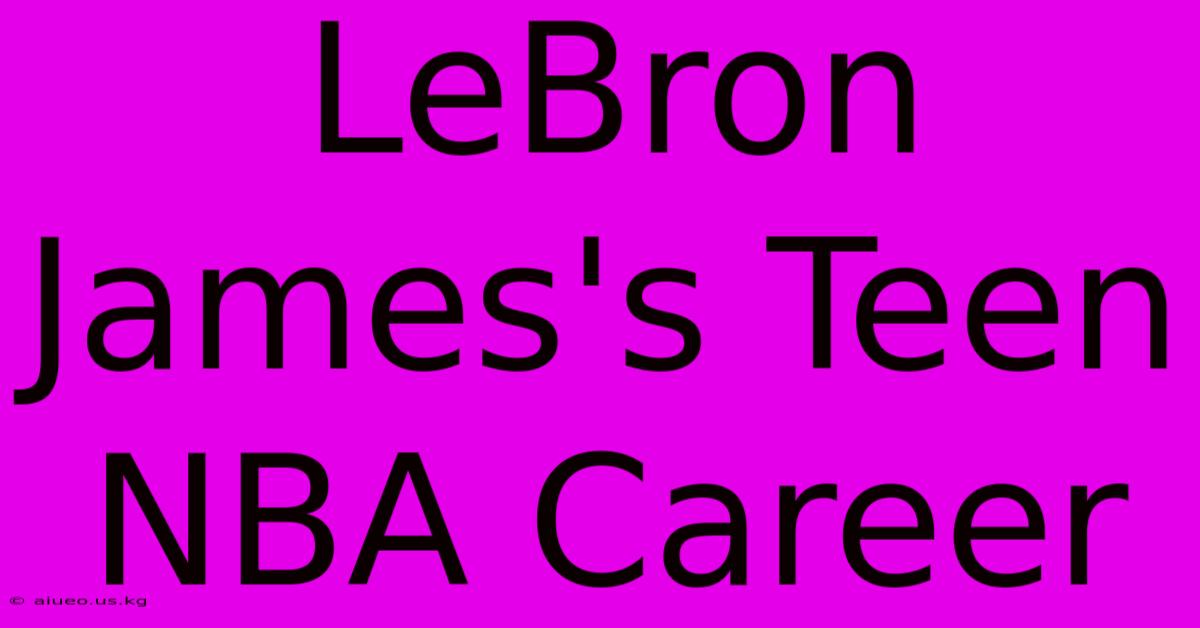 LeBron James's Teen NBA Career