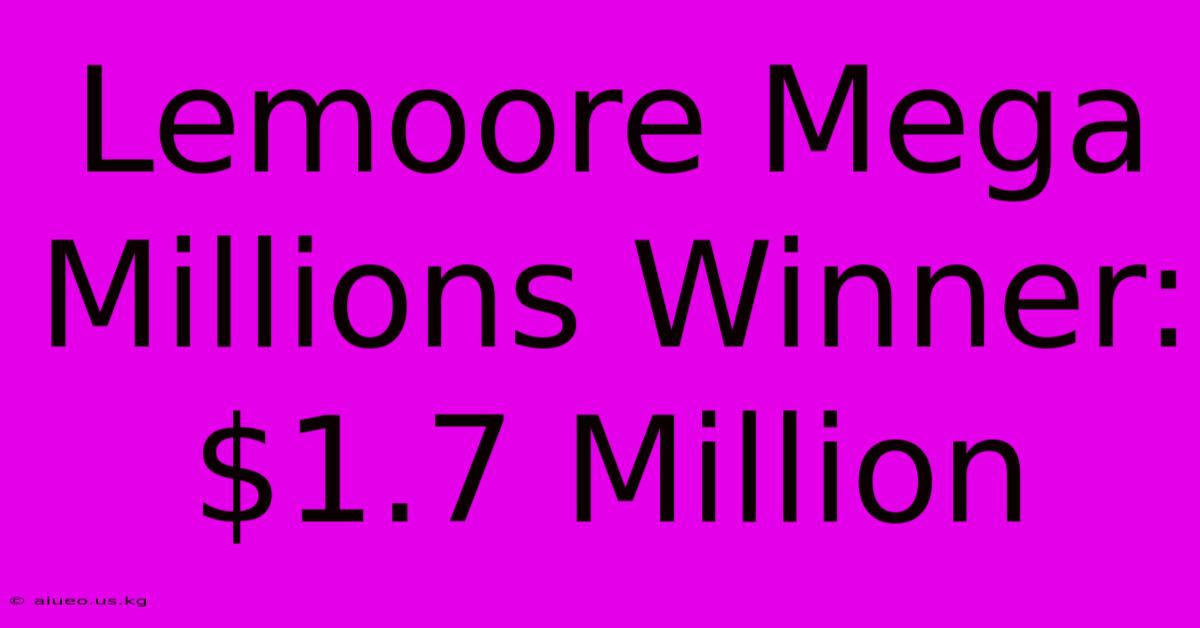 Lemoore Mega Millions Winner: $1.7 Million