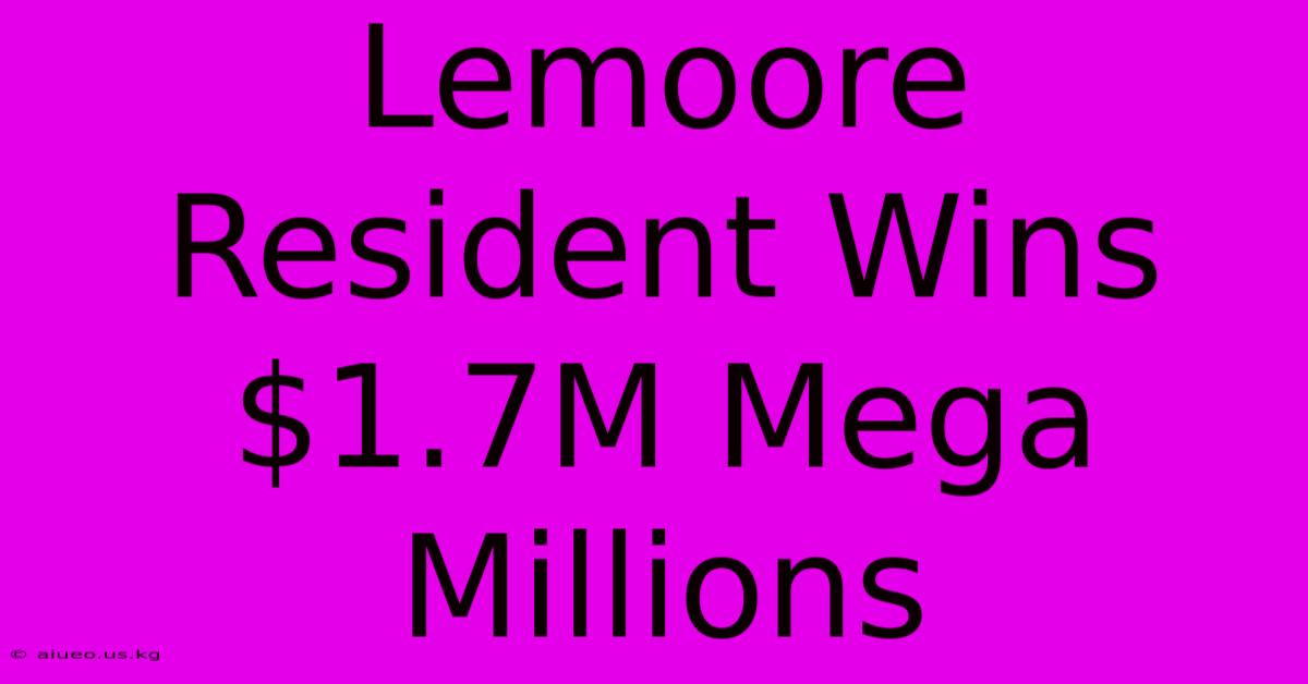 Lemoore Resident Wins $1.7M Mega Millions