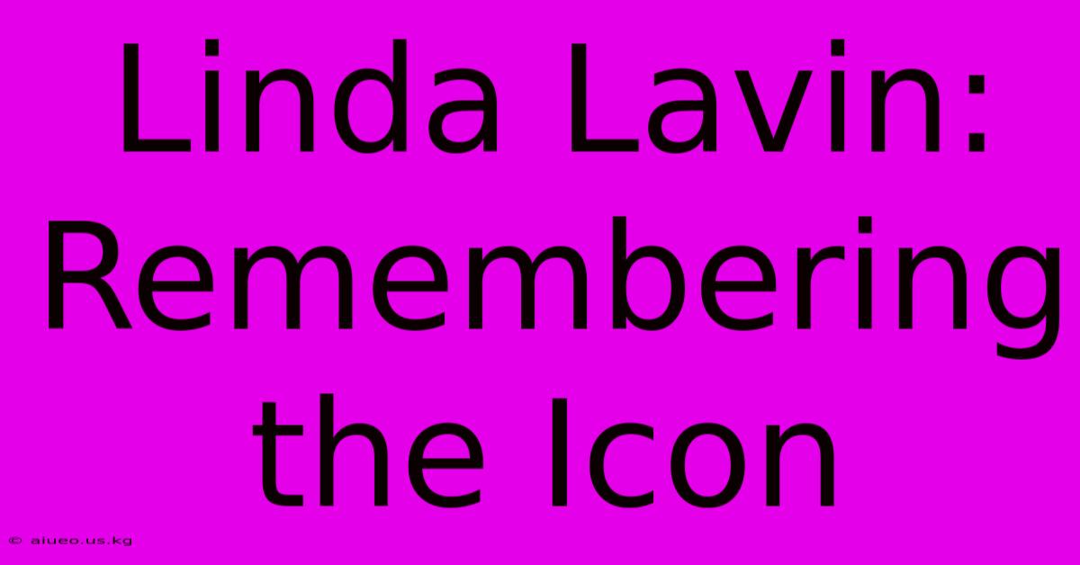 Linda Lavin: Remembering The Icon