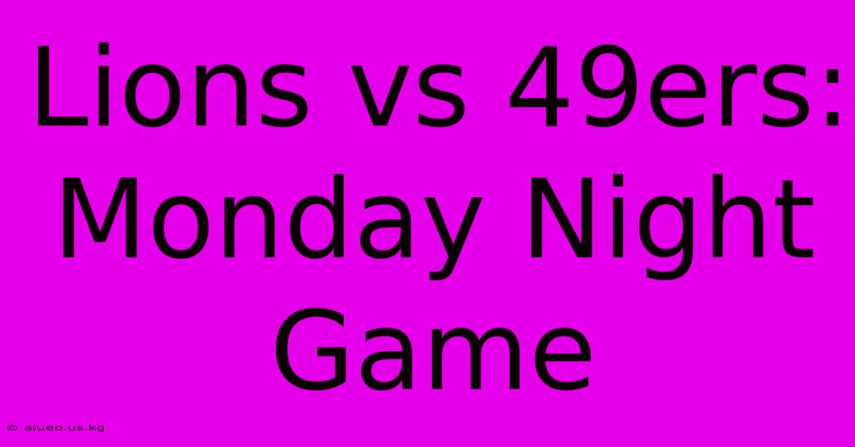 Lions Vs 49ers: Monday Night Game