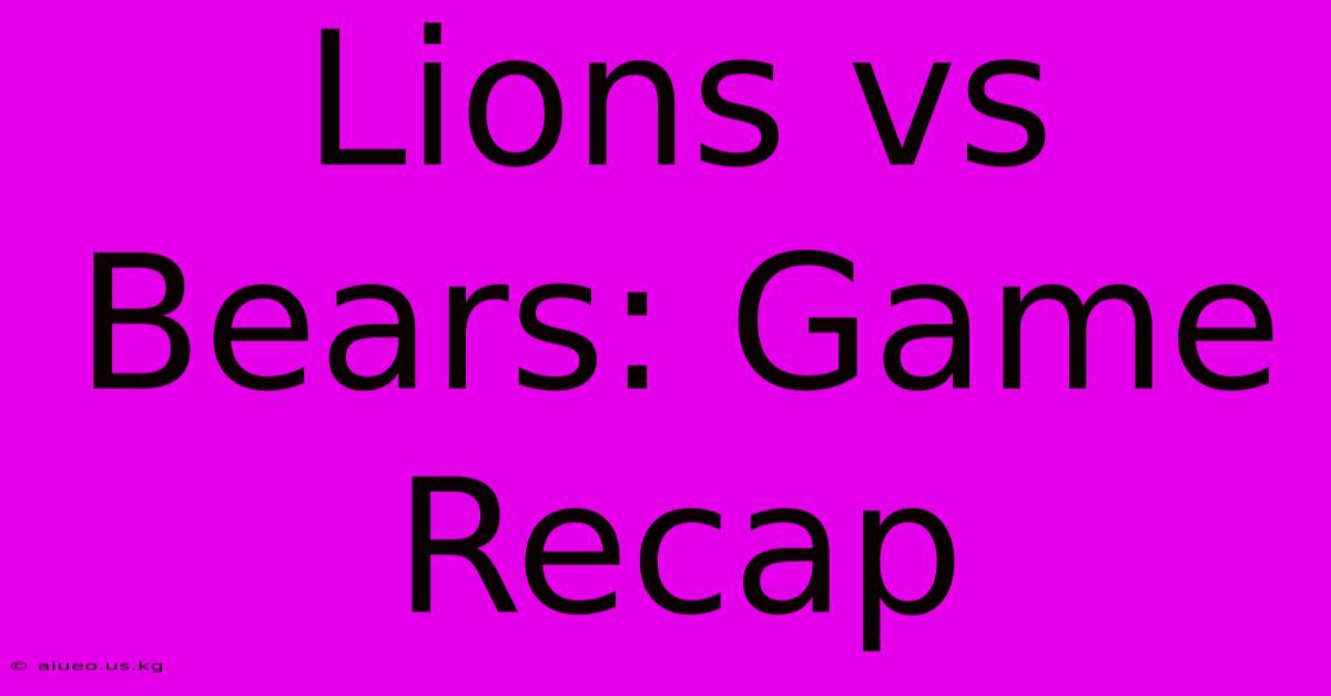 Lions Vs Bears: Game Recap