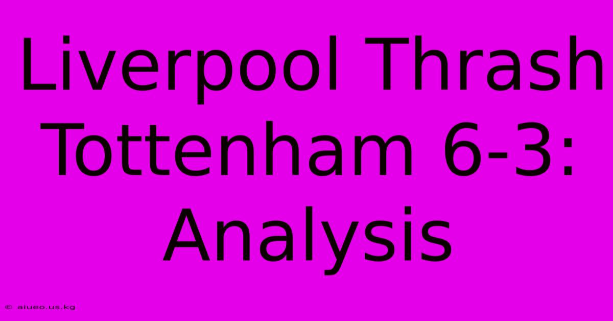 Liverpool Thrash Tottenham 6-3: Analysis