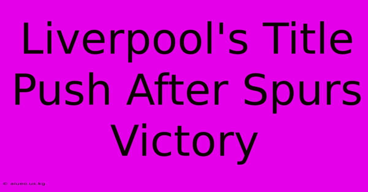 Liverpool's Title Push After Spurs Victory