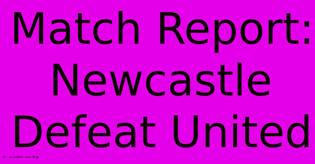 Match Report: Newcastle Defeat United