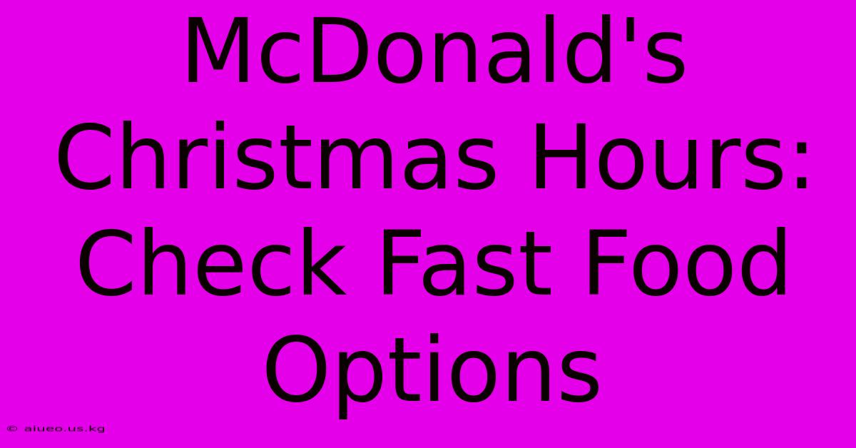 McDonald's Christmas Hours: Check Fast Food Options