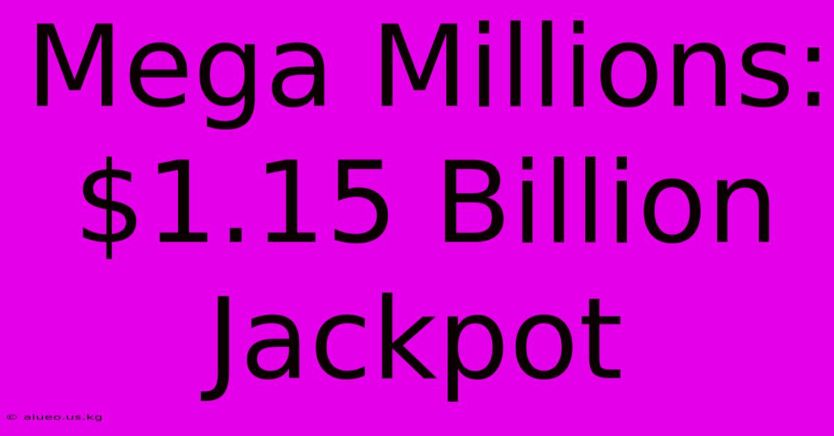 Mega Millions: $1.15 Billion Jackpot