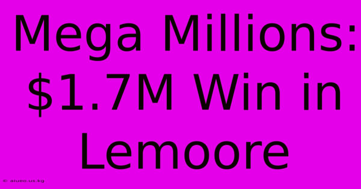 Mega Millions: $1.7M Win In Lemoore