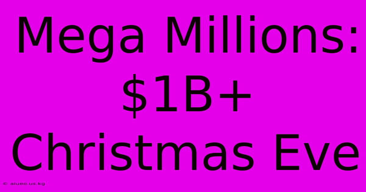 Mega Millions: $1B+ Christmas Eve