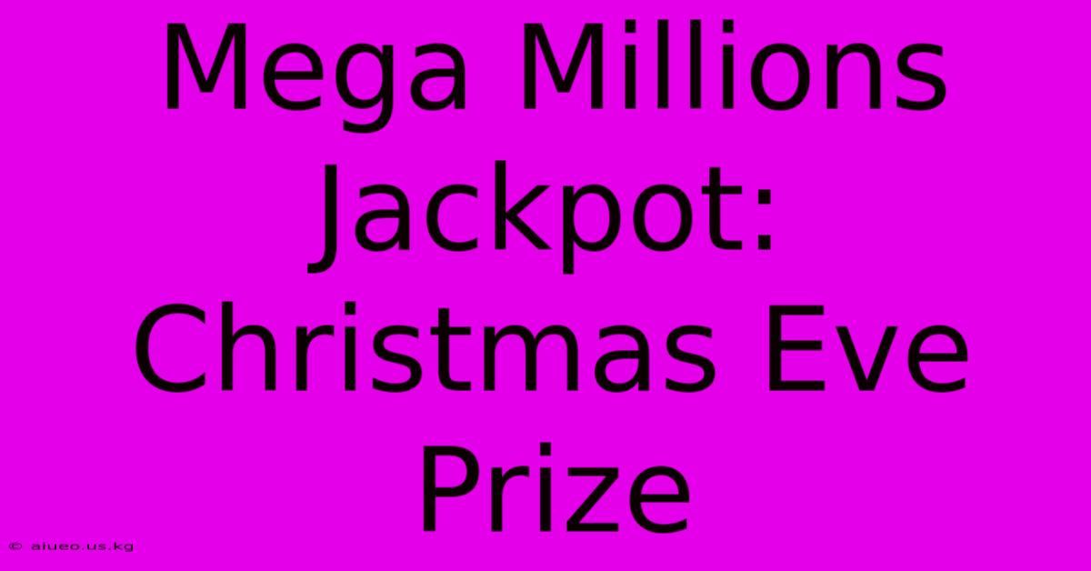 Mega Millions Jackpot: Christmas Eve Prize