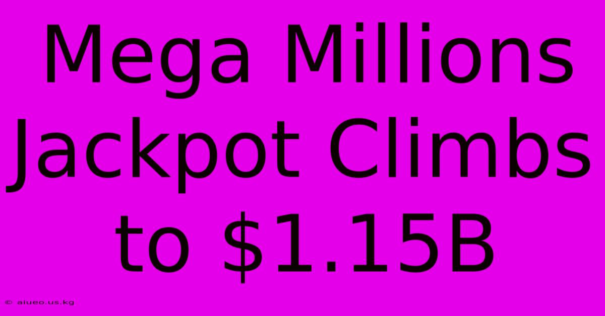 Mega Millions Jackpot Climbs To $1.15B