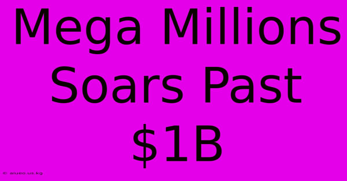 Mega Millions Soars Past $1B