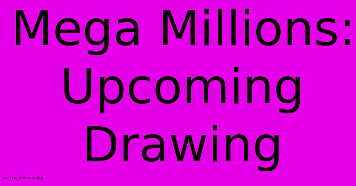 Mega Millions: Upcoming Drawing