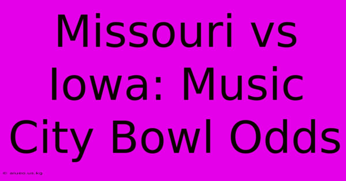 Missouri Vs Iowa: Music City Bowl Odds