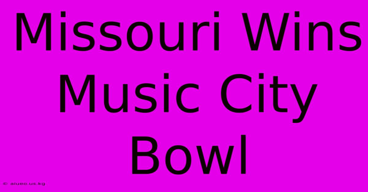 Missouri Wins Music City Bowl