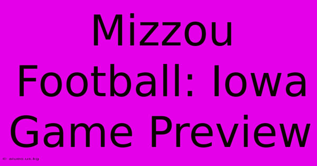 Mizzou Football: Iowa Game Preview