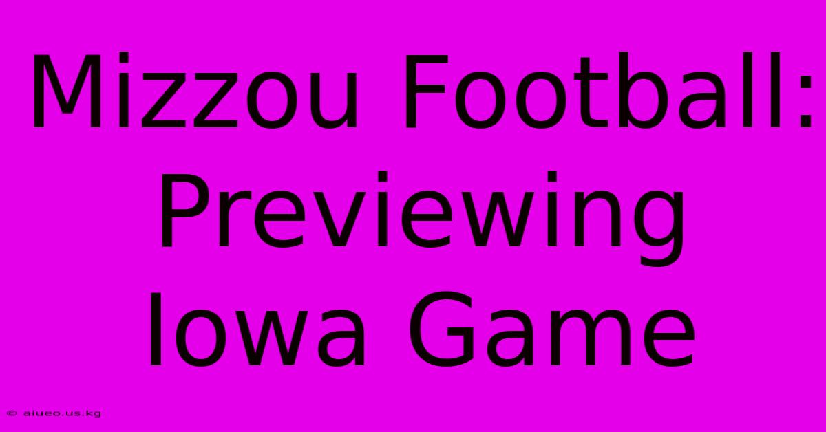 Mizzou Football: Previewing Iowa Game