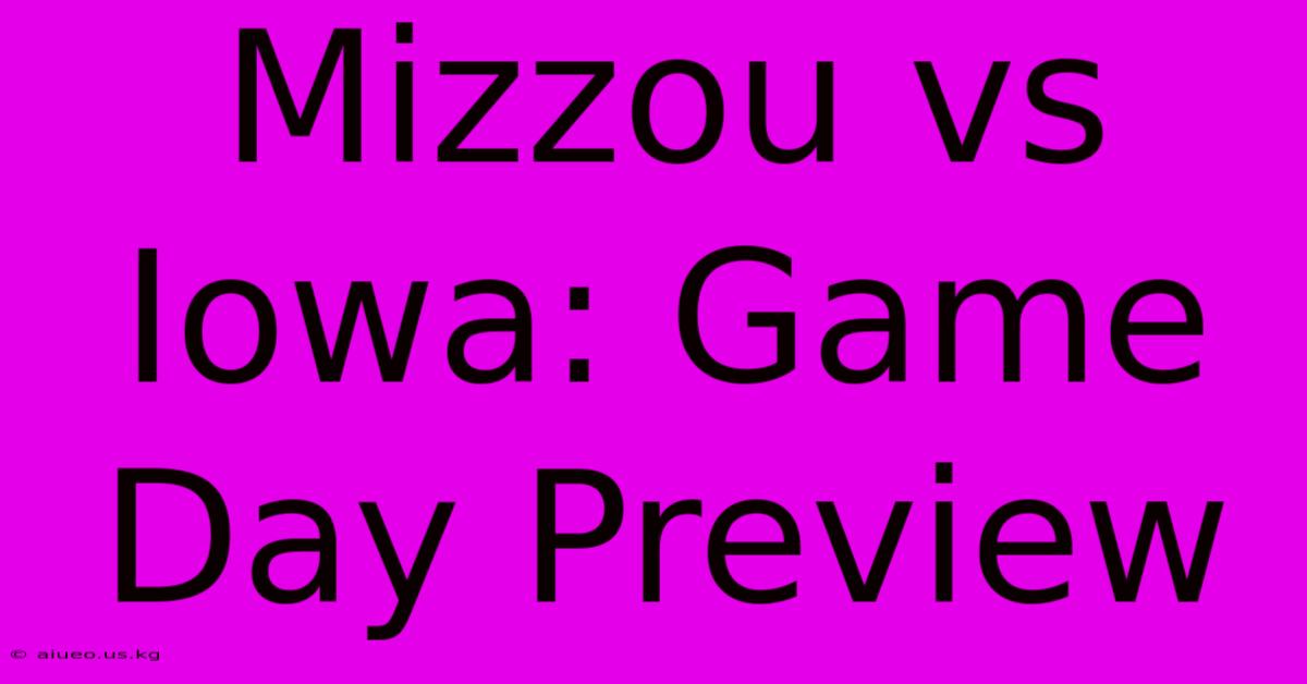 Mizzou Vs Iowa: Game Day Preview