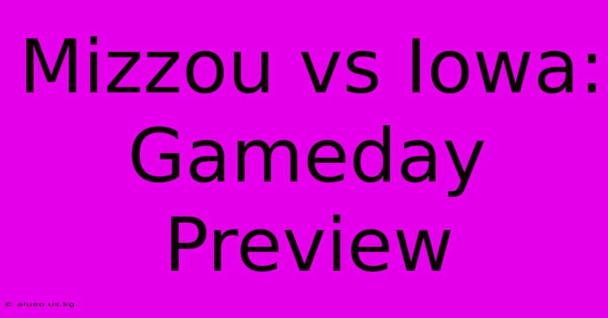 Mizzou Vs Iowa: Gameday Preview