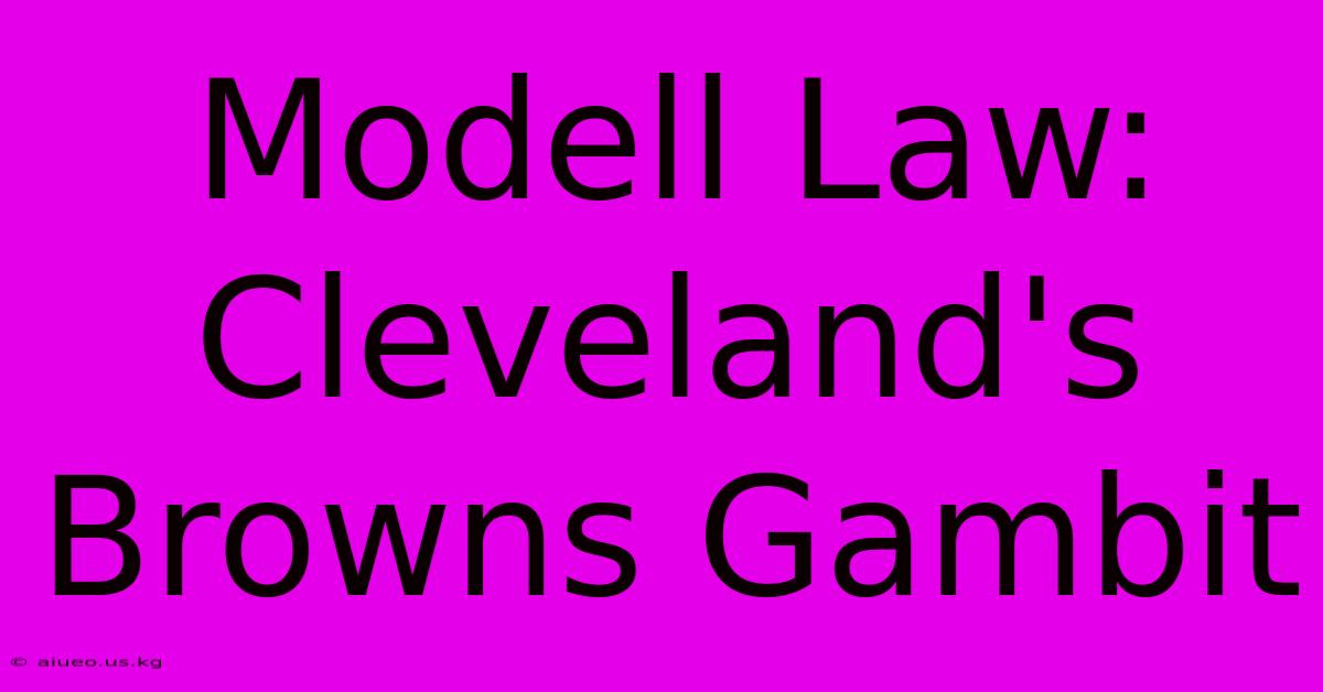 Modell Law: Cleveland's Browns Gambit