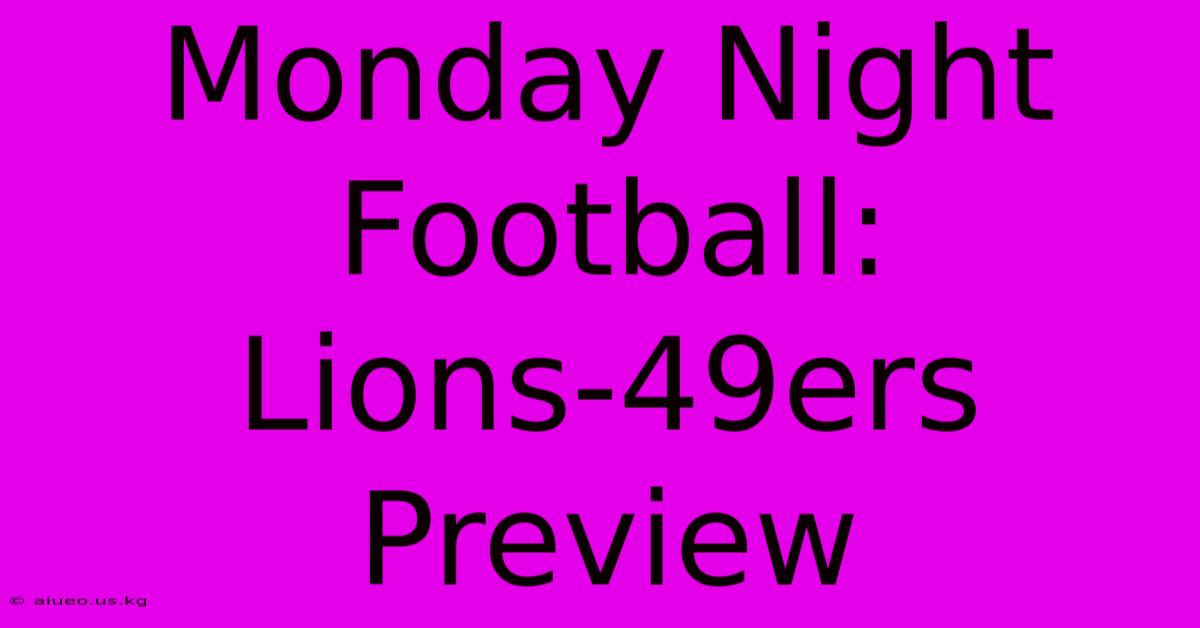 Monday Night Football: Lions-49ers Preview