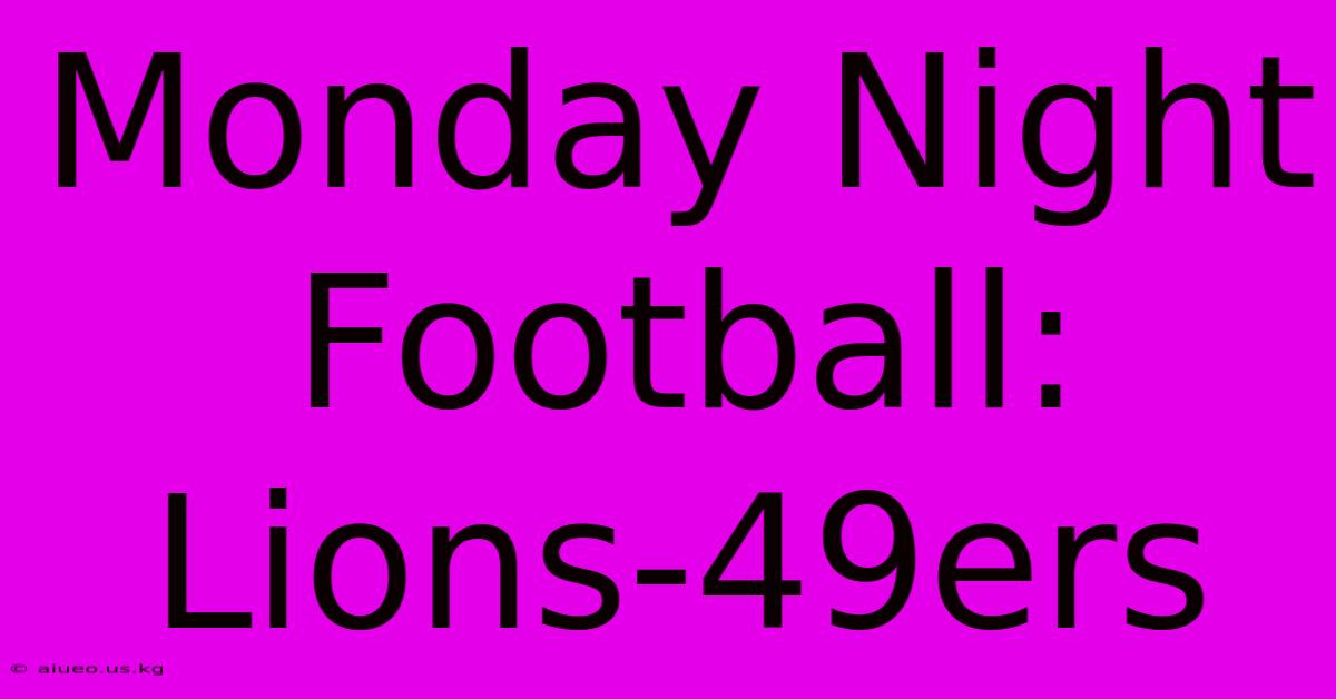 Monday Night Football: Lions-49ers