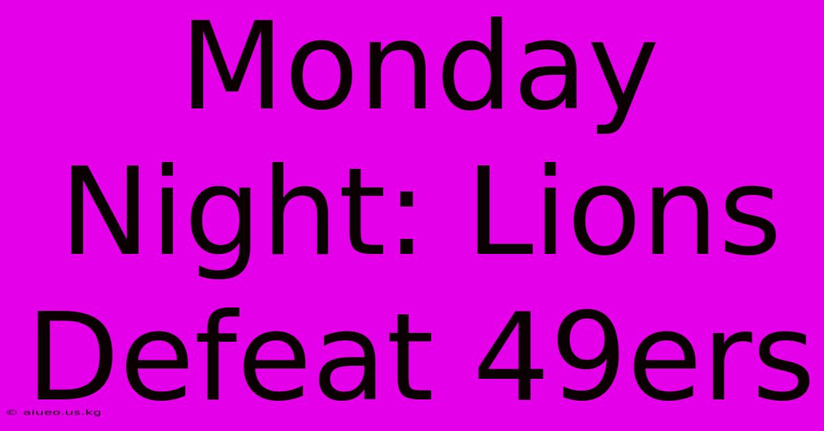 Monday Night: Lions Defeat 49ers