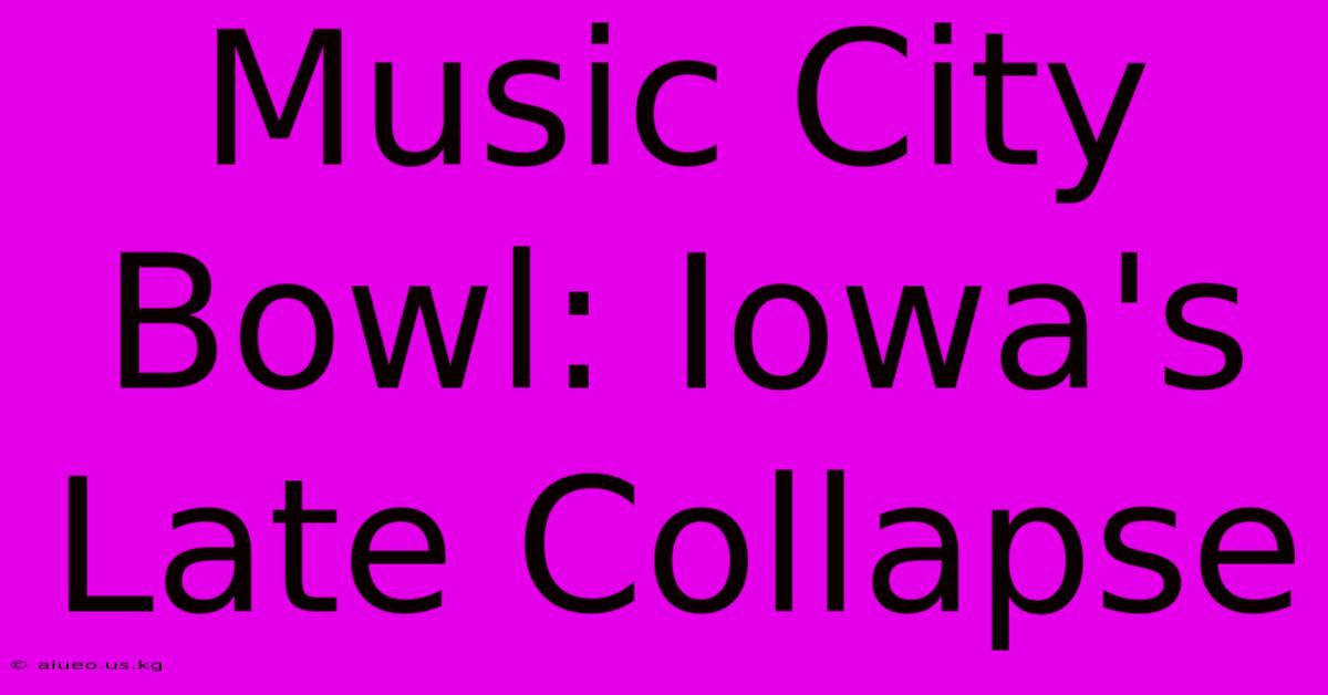 Music City Bowl: Iowa's Late Collapse