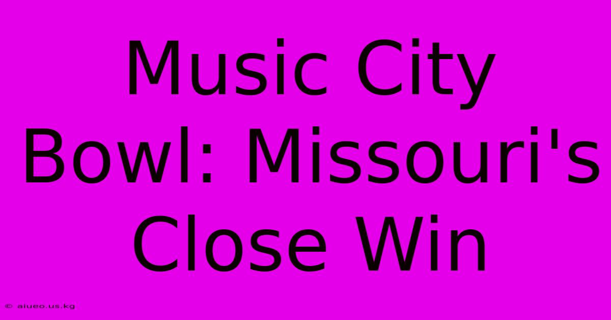 Music City Bowl: Missouri's Close Win