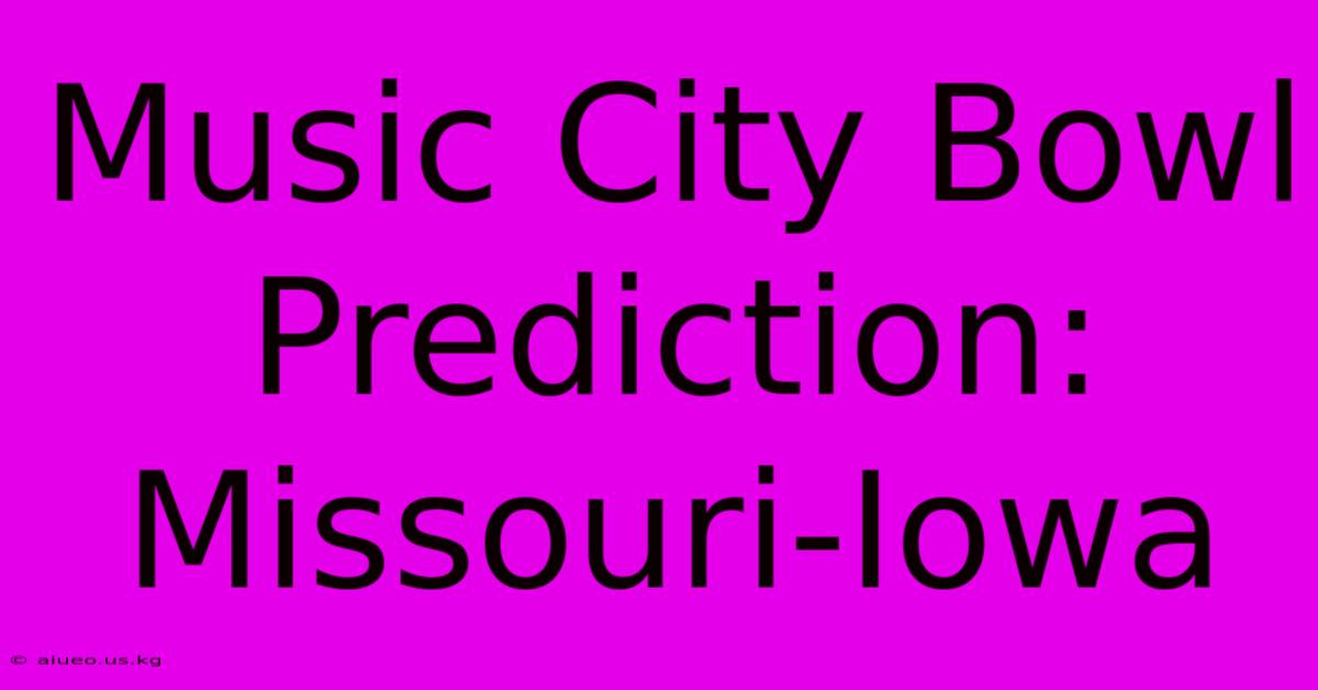 Music City Bowl Prediction: Missouri-Iowa