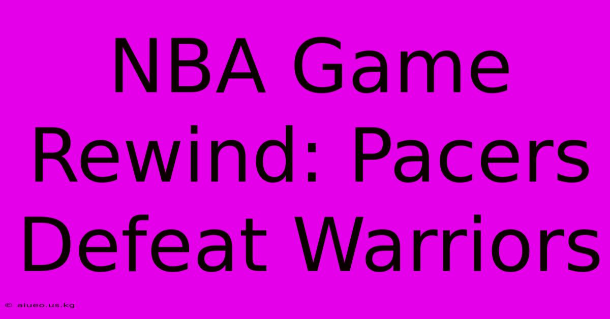 NBA Game Rewind: Pacers Defeat Warriors