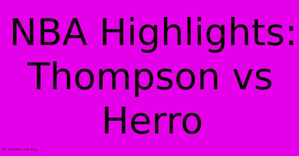 NBA Highlights: Thompson Vs Herro