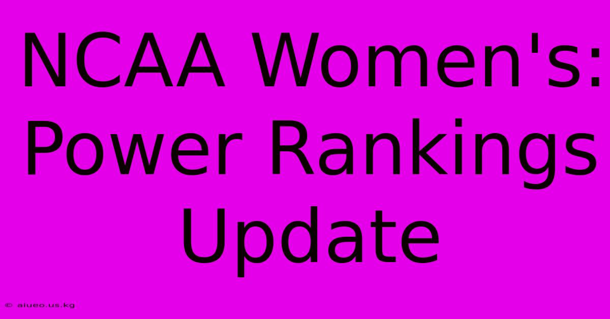 NCAA Women's: Power Rankings Update