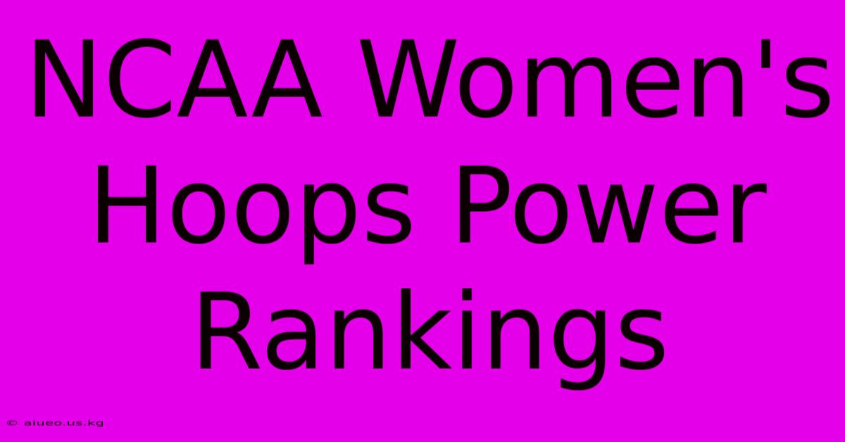 NCAA Women's Hoops Power Rankings