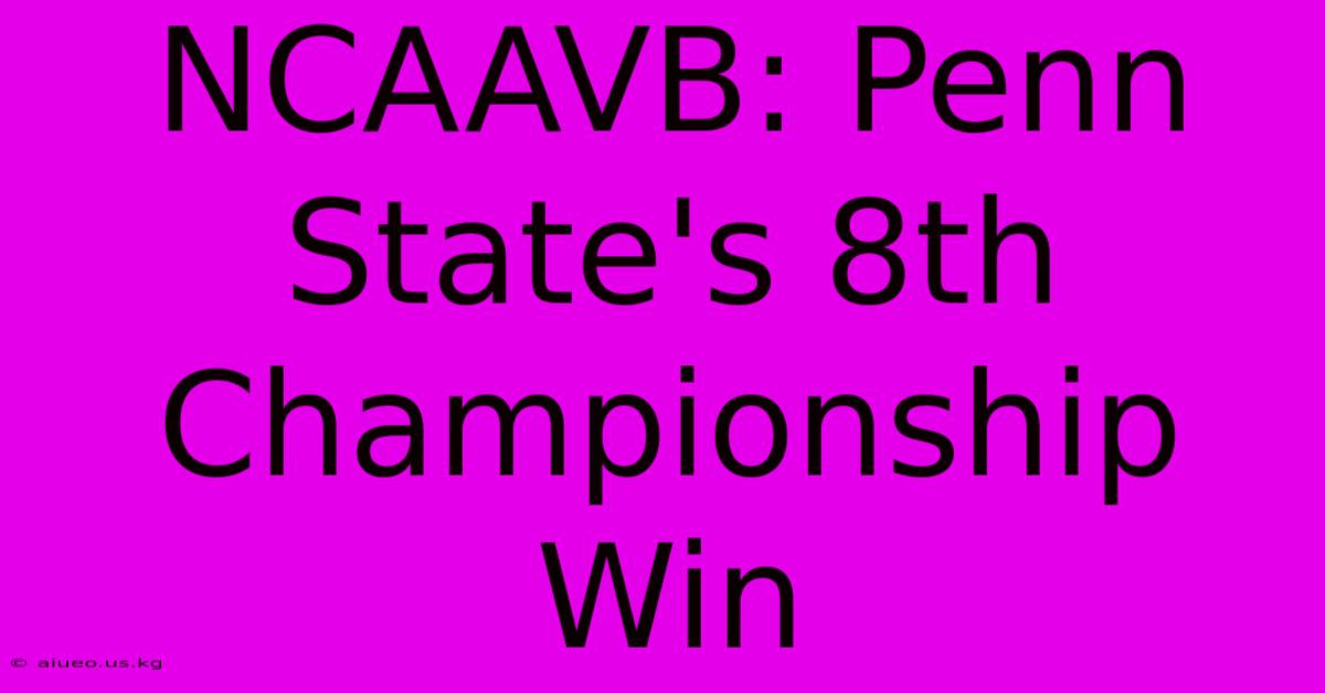 NCAAVB: Penn State's 8th Championship Win