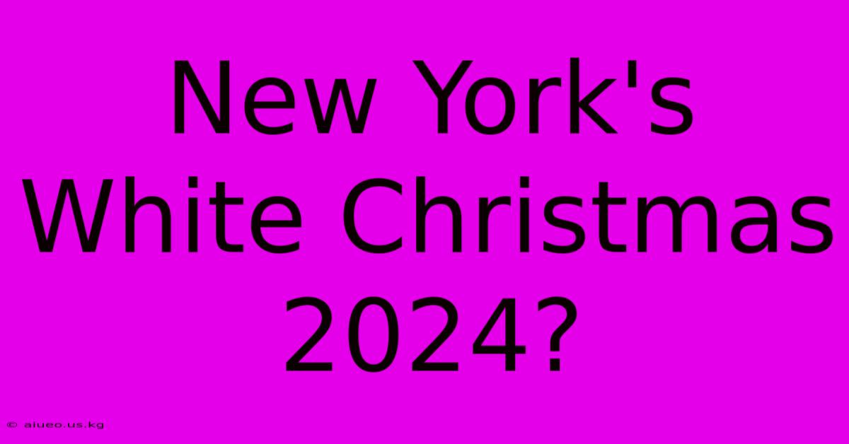 New York's White Christmas 2024?