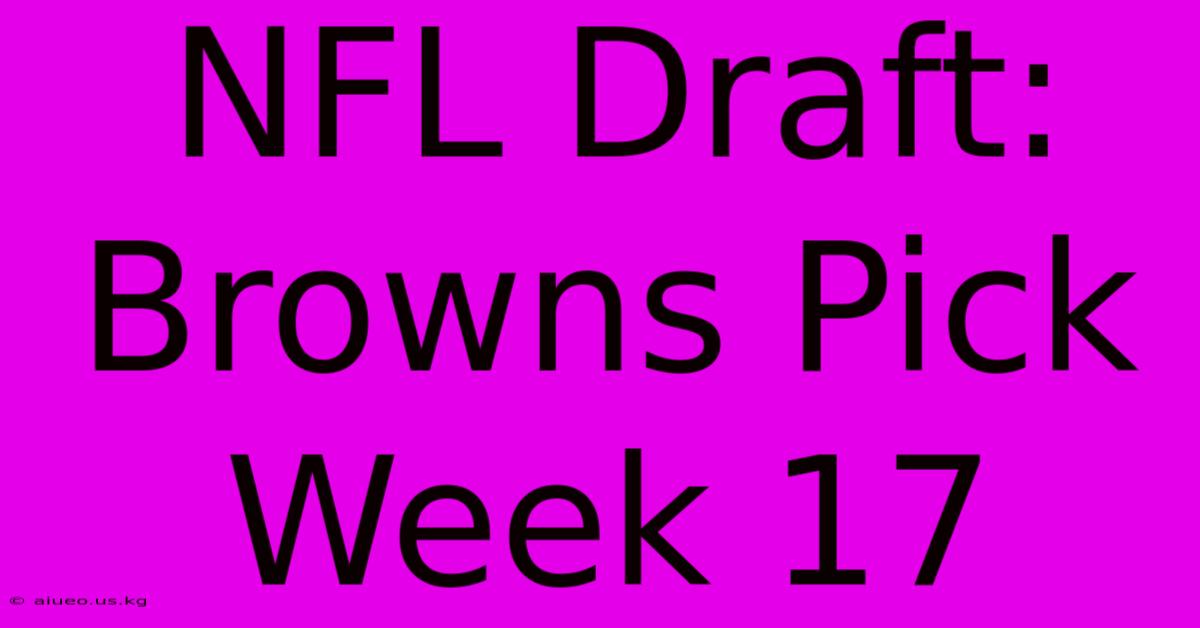 NFL Draft: Browns Pick Week 17