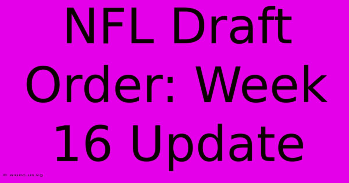 NFL Draft Order: Week 16 Update