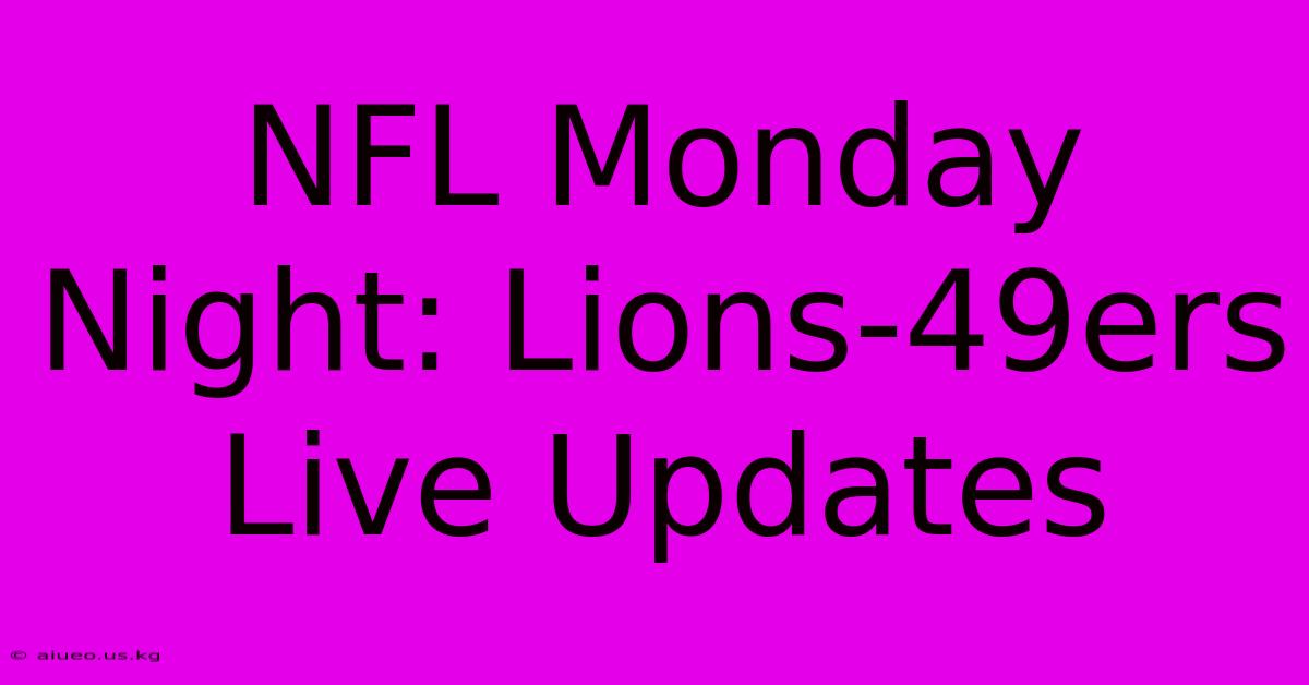 NFL Monday Night: Lions-49ers Live Updates