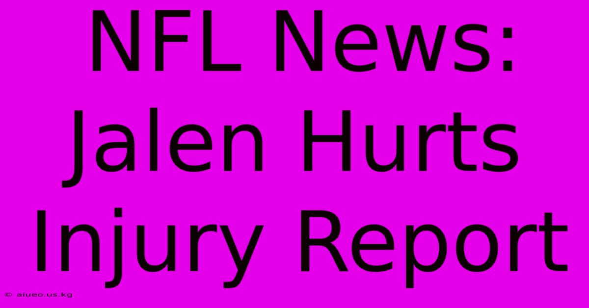 NFL News: Jalen Hurts Injury Report