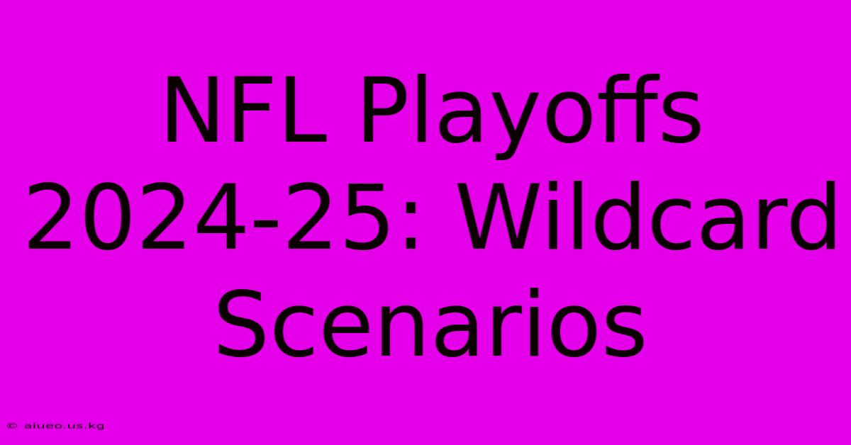 NFL Playoffs 2024-25: Wildcard Scenarios