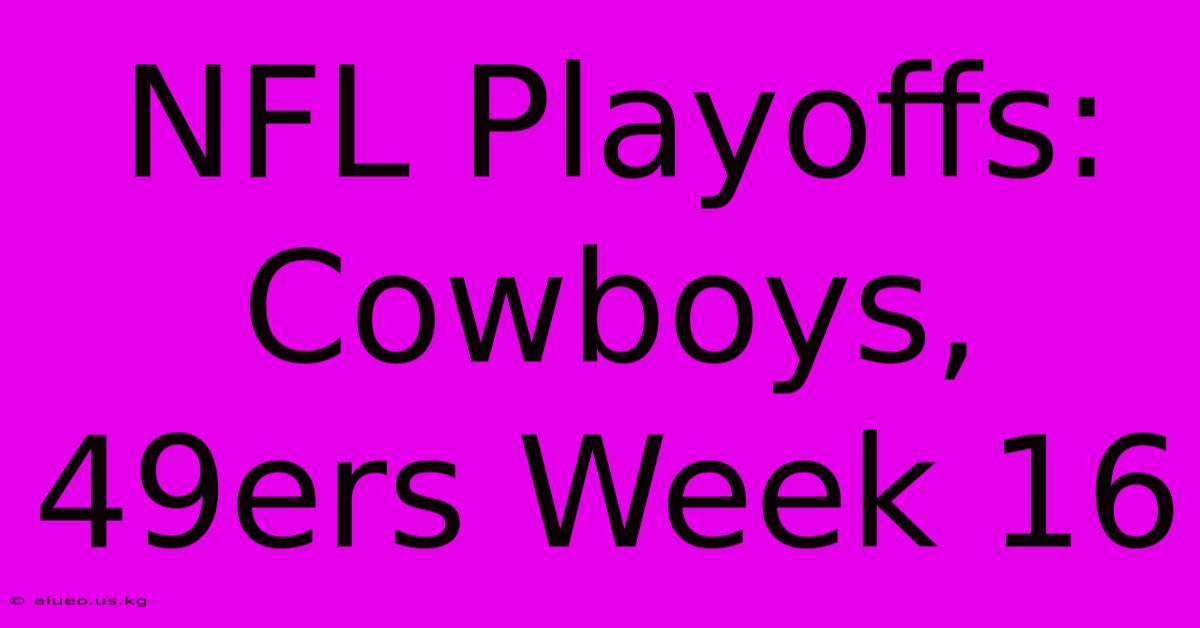 NFL Playoffs: Cowboys, 49ers Week 16