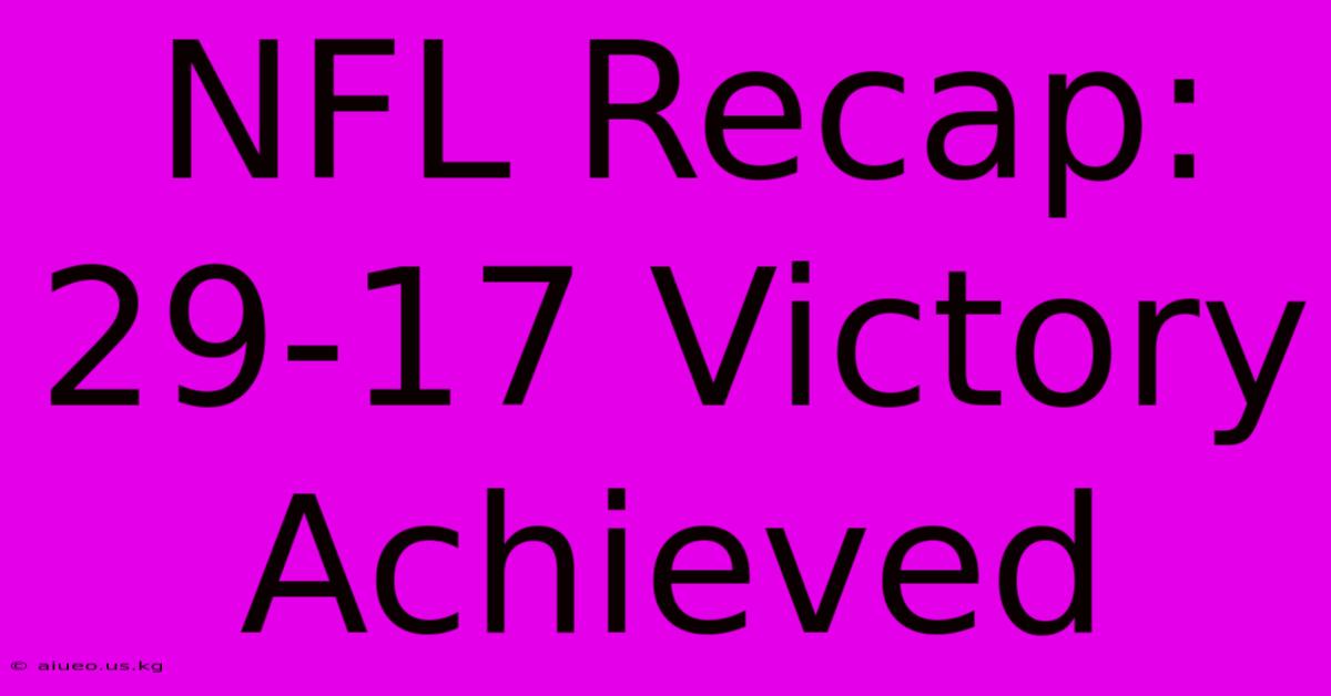 NFL Recap: 29-17 Victory Achieved