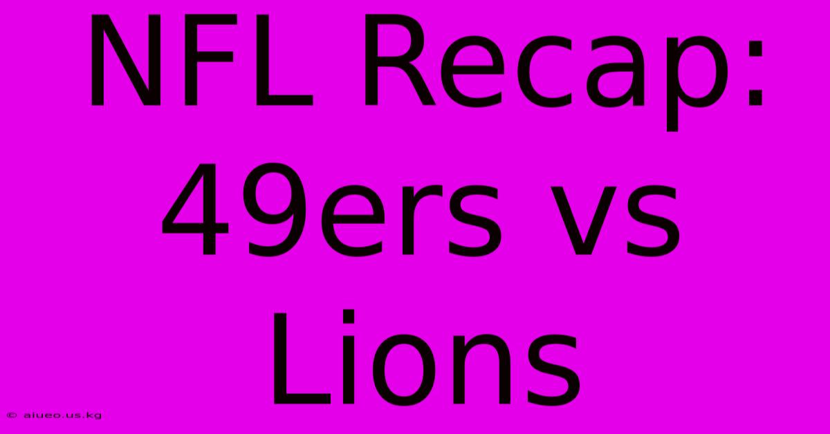 NFL Recap: 49ers Vs Lions