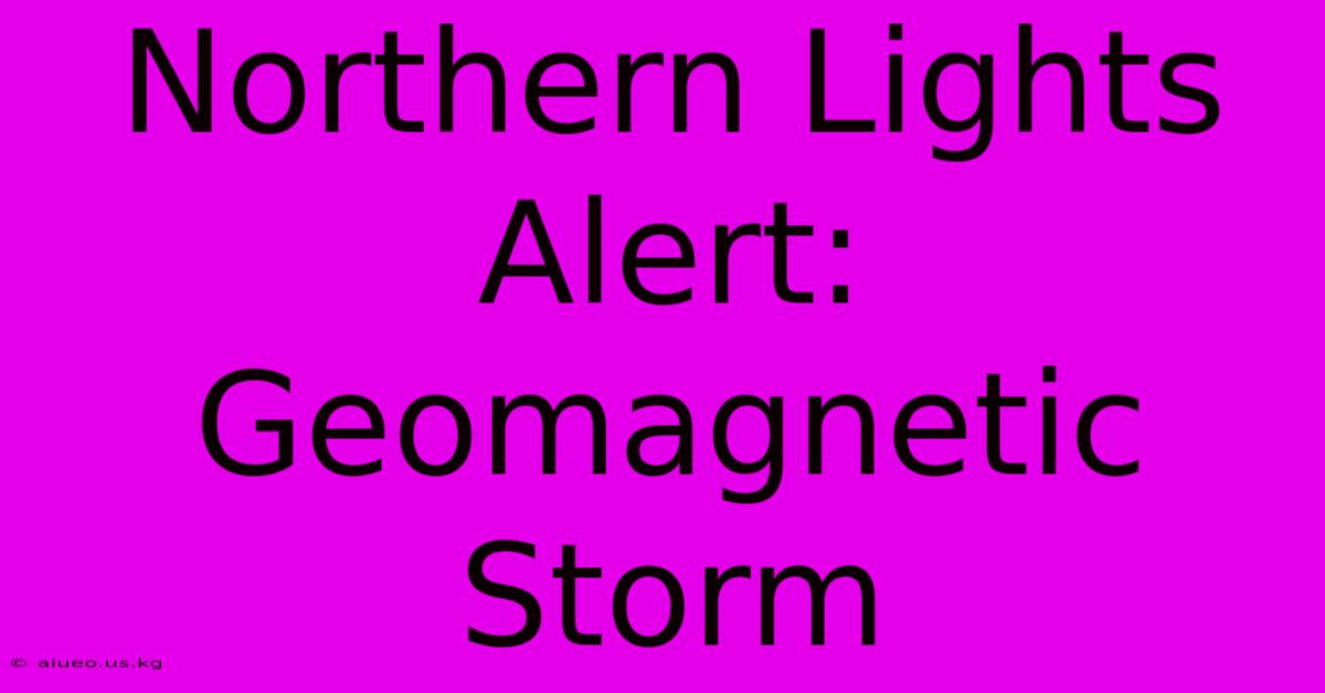 Northern Lights Alert: Geomagnetic Storm