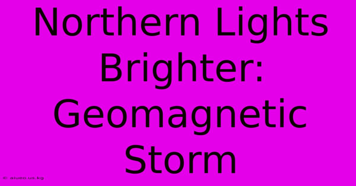 Northern Lights Brighter: Geomagnetic Storm