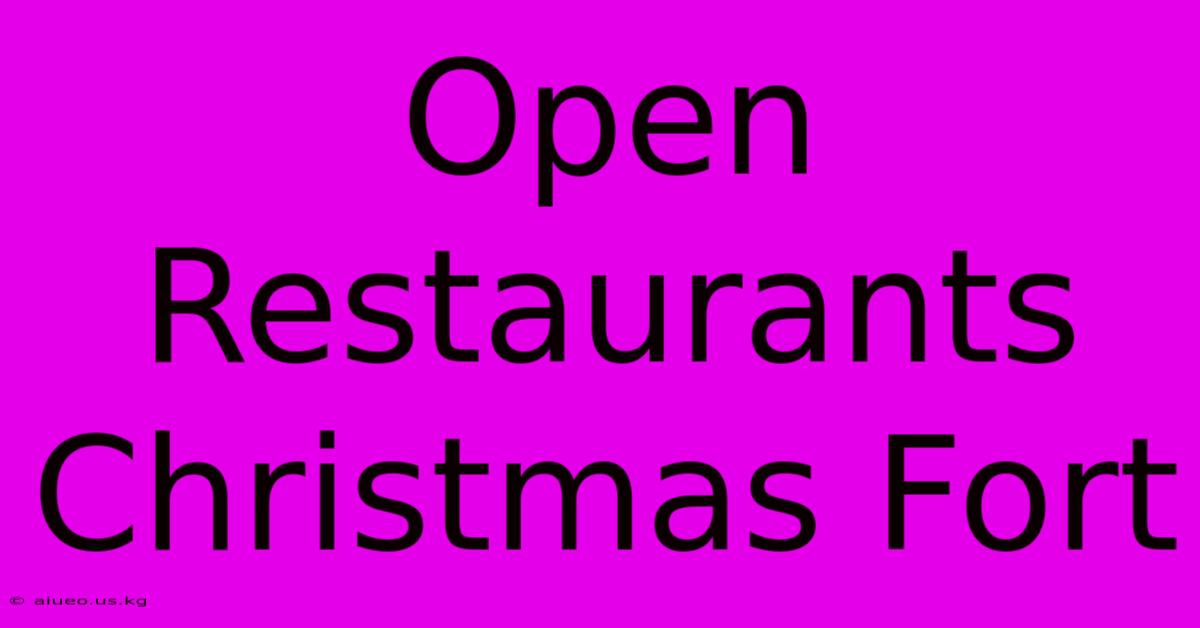 Open Restaurants Christmas Fort