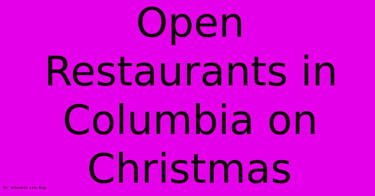 Open Restaurants In Columbia On Christmas