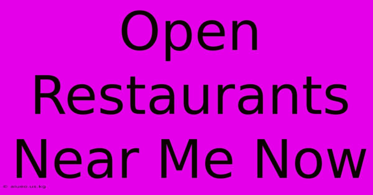 Open Restaurants Near Me Now